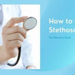 How to Use a Stethoscope: The Matchless Guide